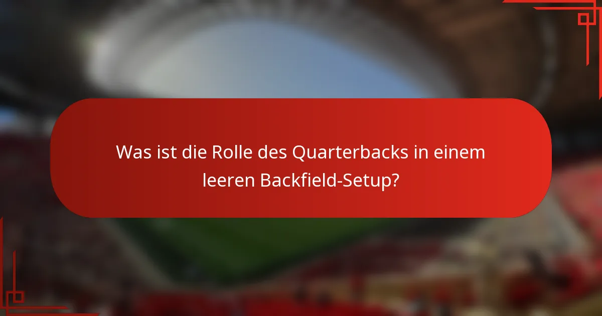 Was ist die Rolle des Quarterbacks in einem leeren Backfield-Setup?