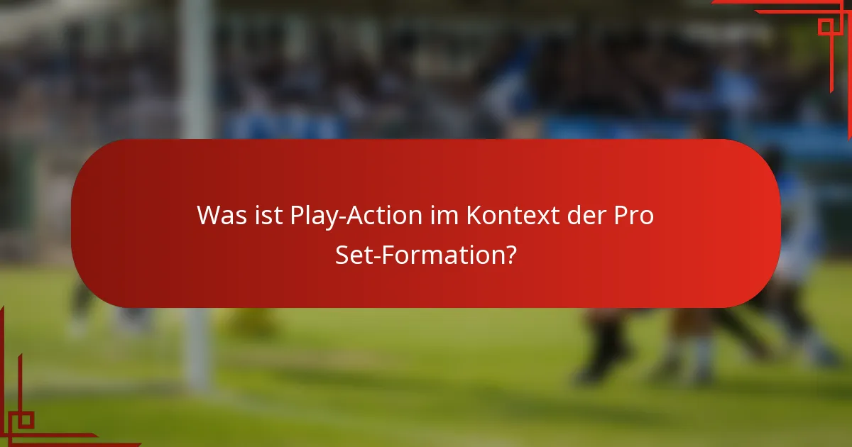 Was ist Play-Action im Kontext der Pro Set-Formation?