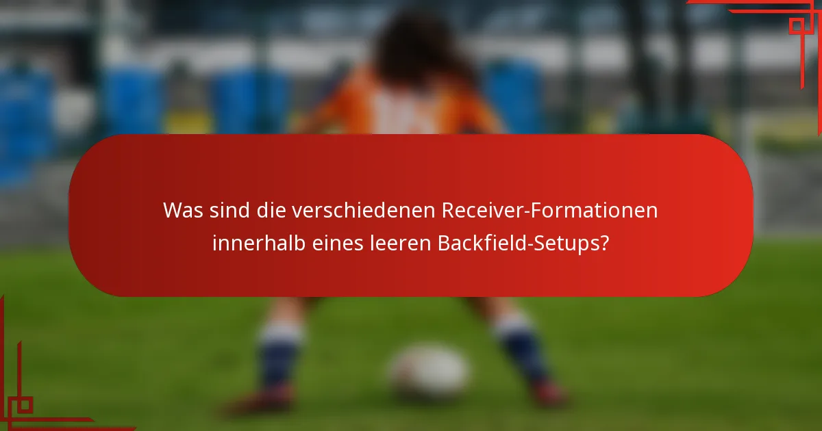 Was sind die verschiedenen Receiver-Formationen innerhalb eines leeren Backfield-Setups?