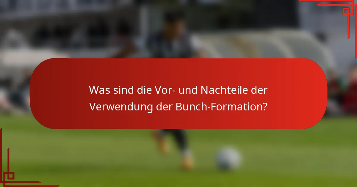 Was sind die Vor- und Nachteile der Verwendung der Bunch-Formation?