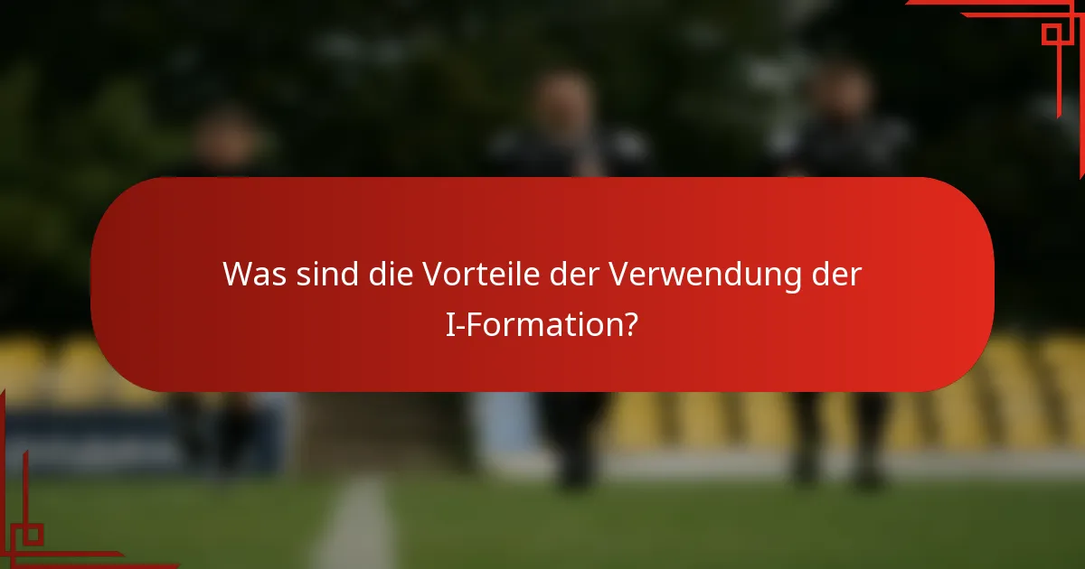 Was sind die Vorteile der Verwendung der I-Formation?