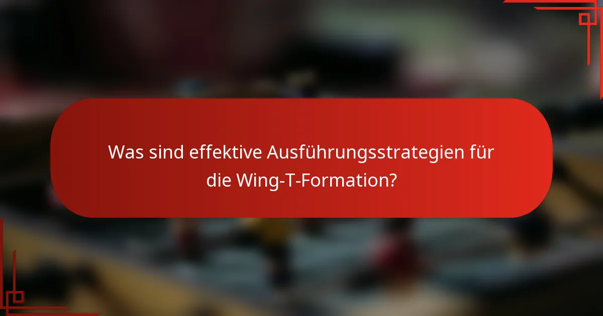 Was sind effektive Ausführungsstrategien für die Wing-T-Formation?