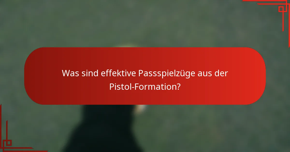 Was sind effektive Passspielzüge aus der Pistol-Formation?