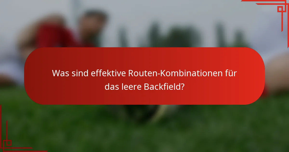 Was sind effektive Routen-Kombinationen für das leere Backfield?