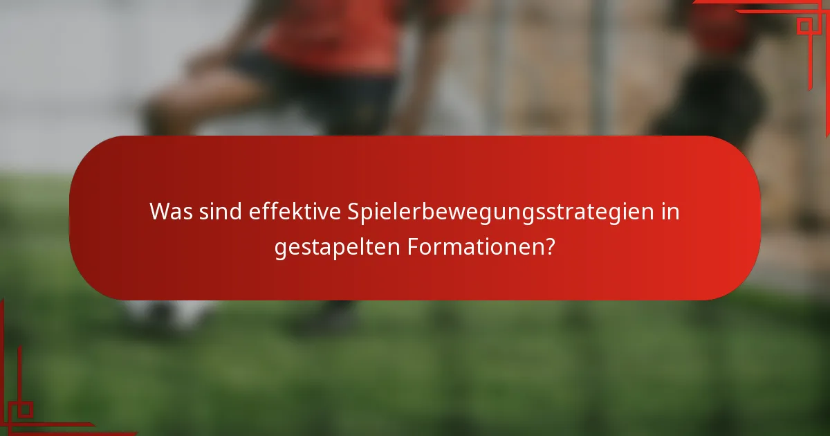 Was sind effektive Spielerbewegungsstrategien in gestapelten Formationen?