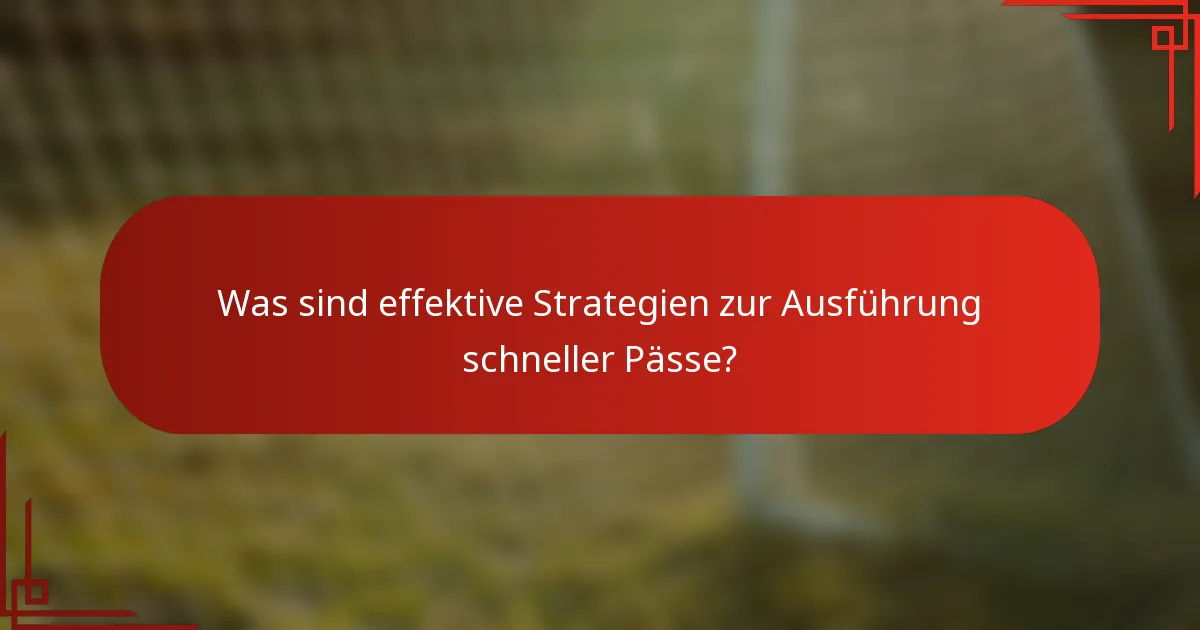 Was sind effektive Strategien zur Ausführung schneller Pässe?