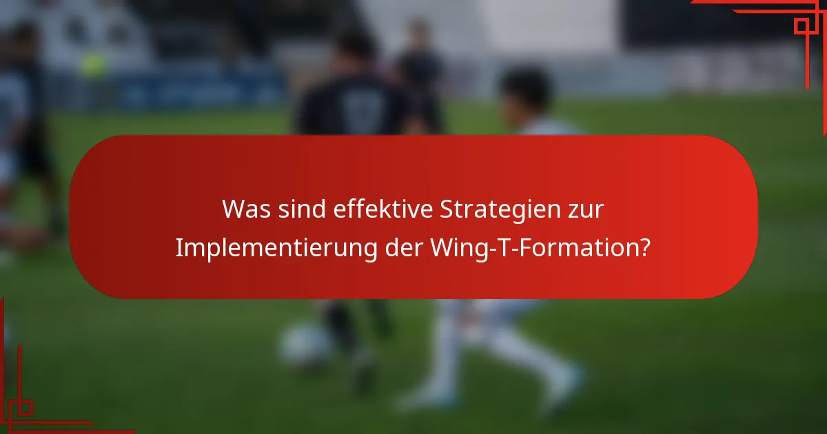 Was sind effektive Strategien zur Implementierung der Wing-T-Formation?
