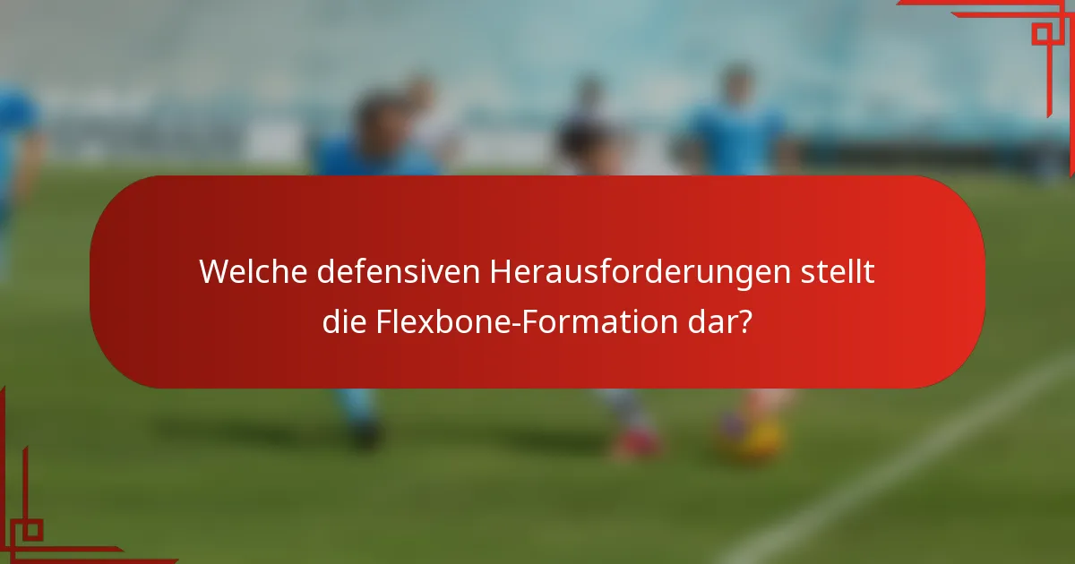 Welche defensiven Herausforderungen stellt die Flexbone-Formation dar?