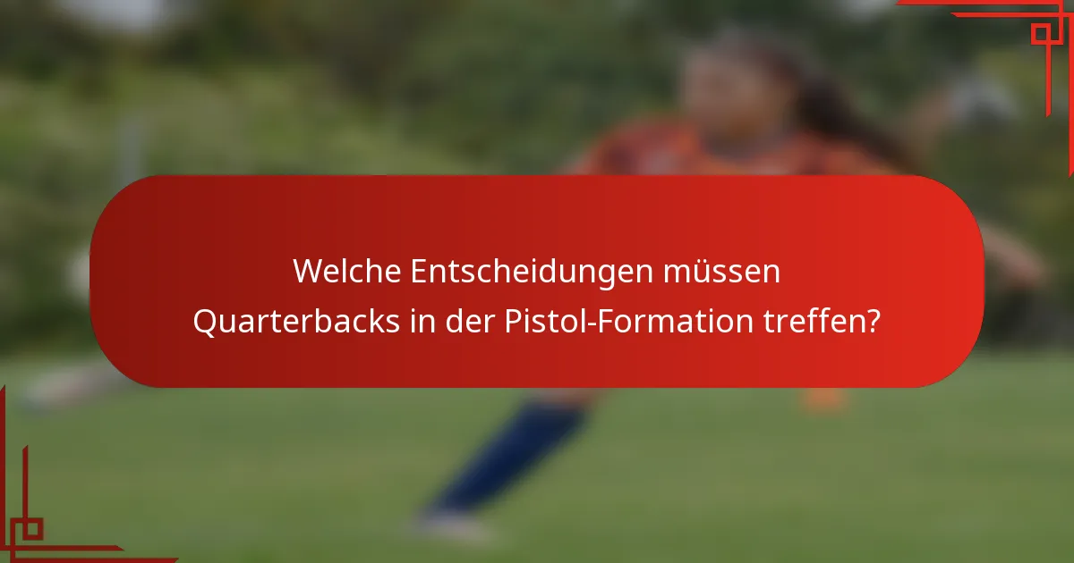 Welche Entscheidungen müssen Quarterbacks in der Pistol-Formation treffen?
