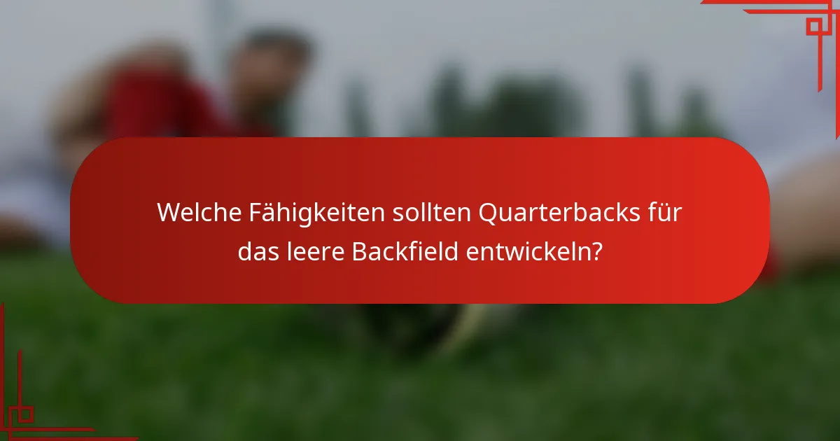 Welche Fähigkeiten sollten Quarterbacks für das leere Backfield entwickeln?