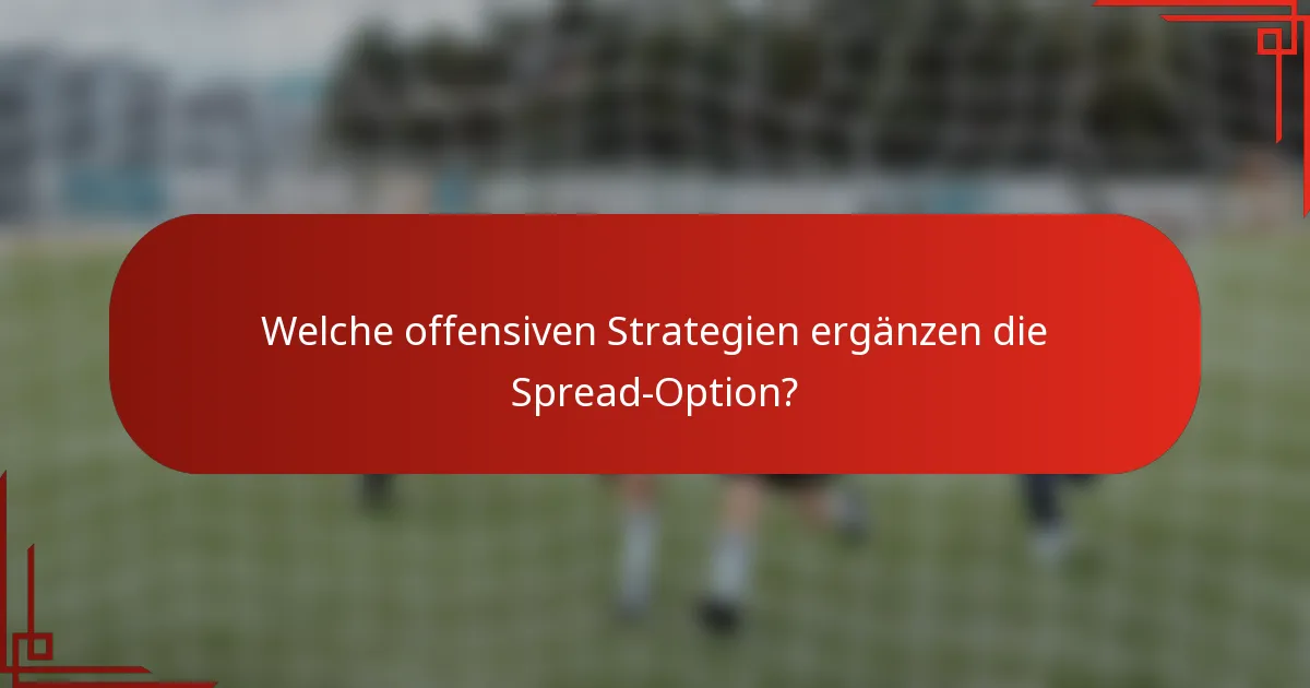 Welche offensiven Strategien ergänzen die Spread-Option?