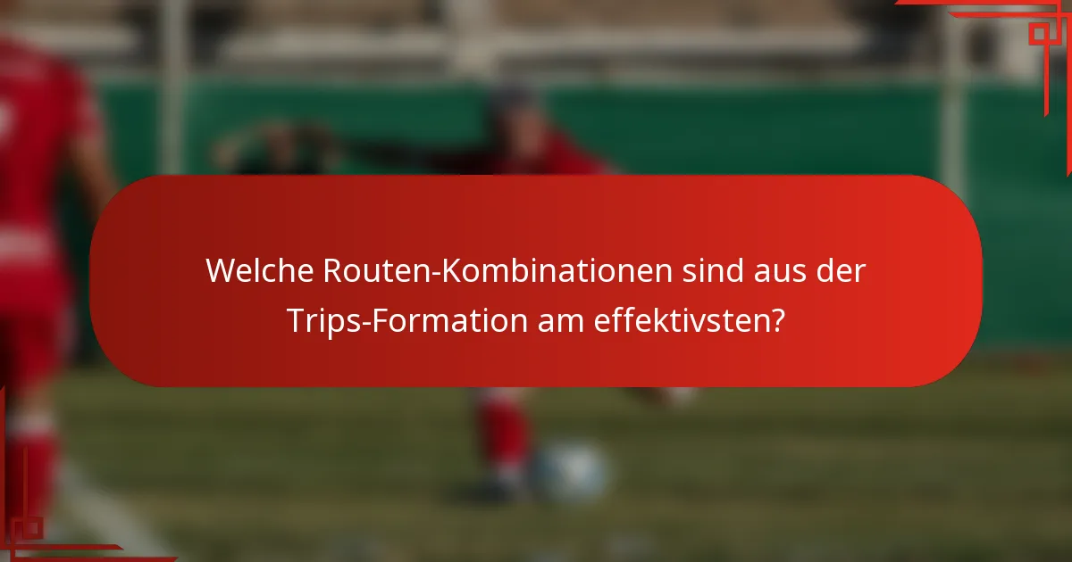 Welche Routen-Kombinationen sind aus der Trips-Formation am effektivsten?