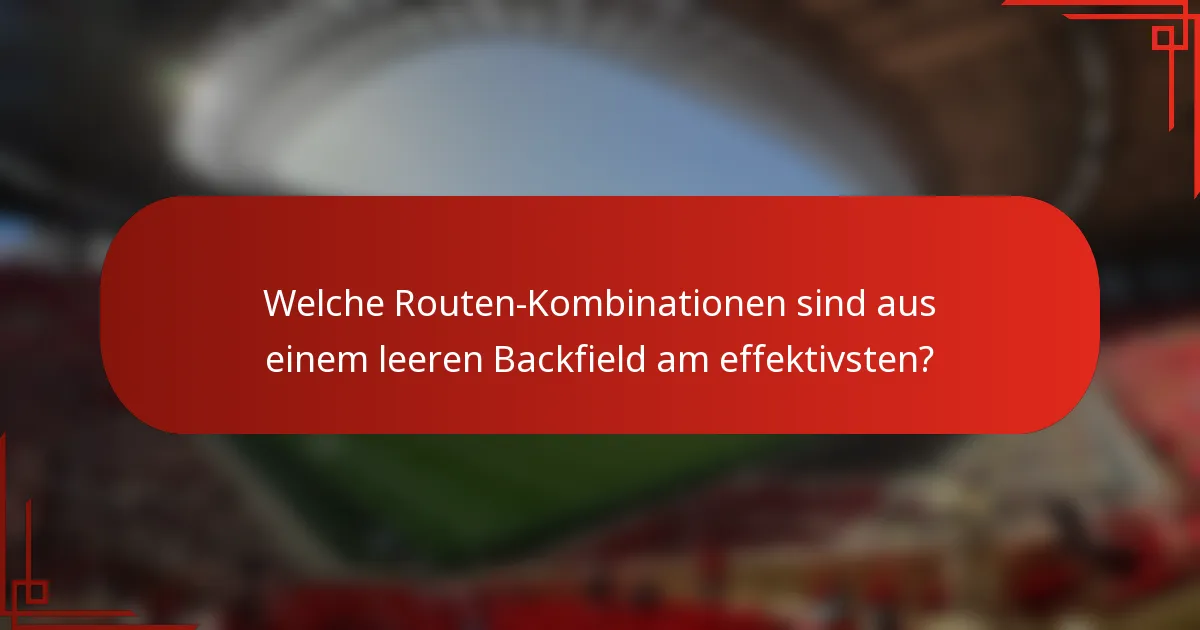Welche Routen-Kombinationen sind aus einem leeren Backfield am effektivsten?