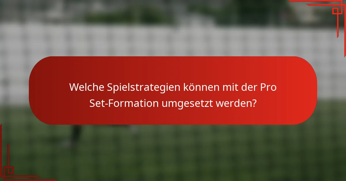 Welche Spielstrategien können mit der Pro Set-Formation umgesetzt werden?