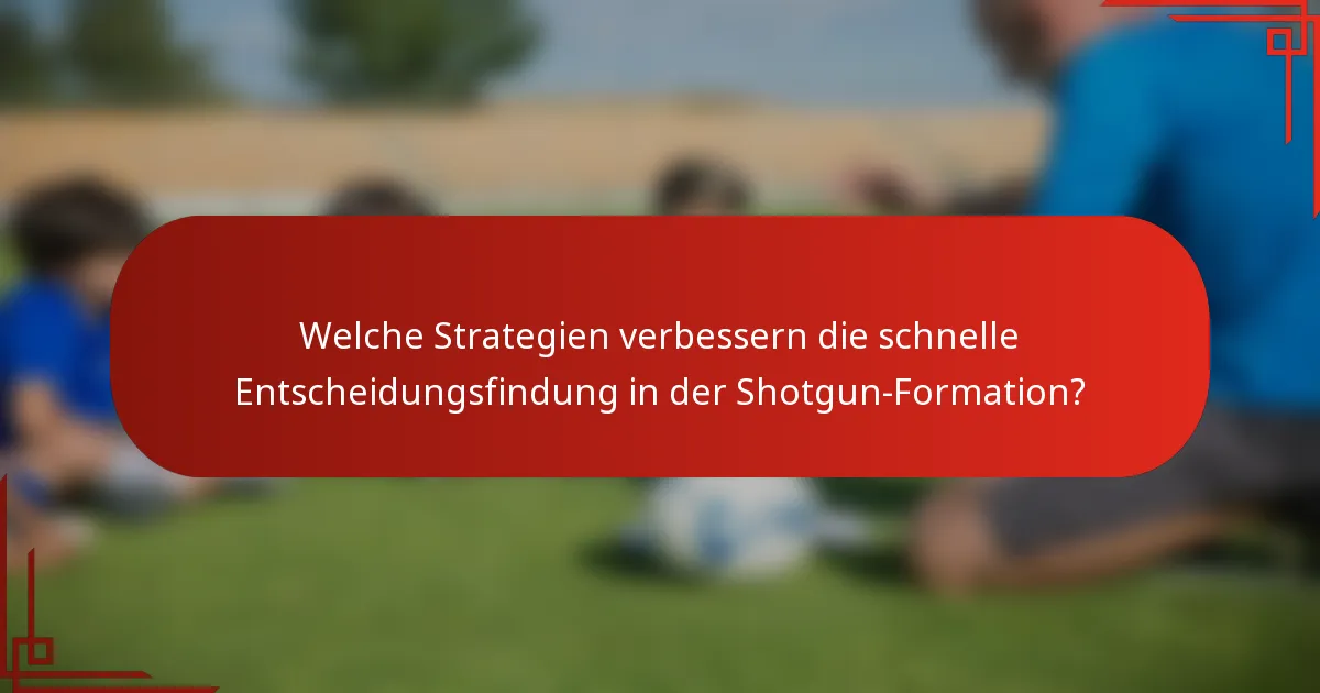 Welche Strategien verbessern die schnelle Entscheidungsfindung in der Shotgun-Formation?