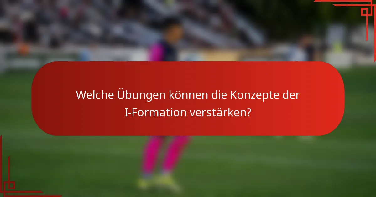 Welche Übungen können die Konzepte der I-Formation verstärken?