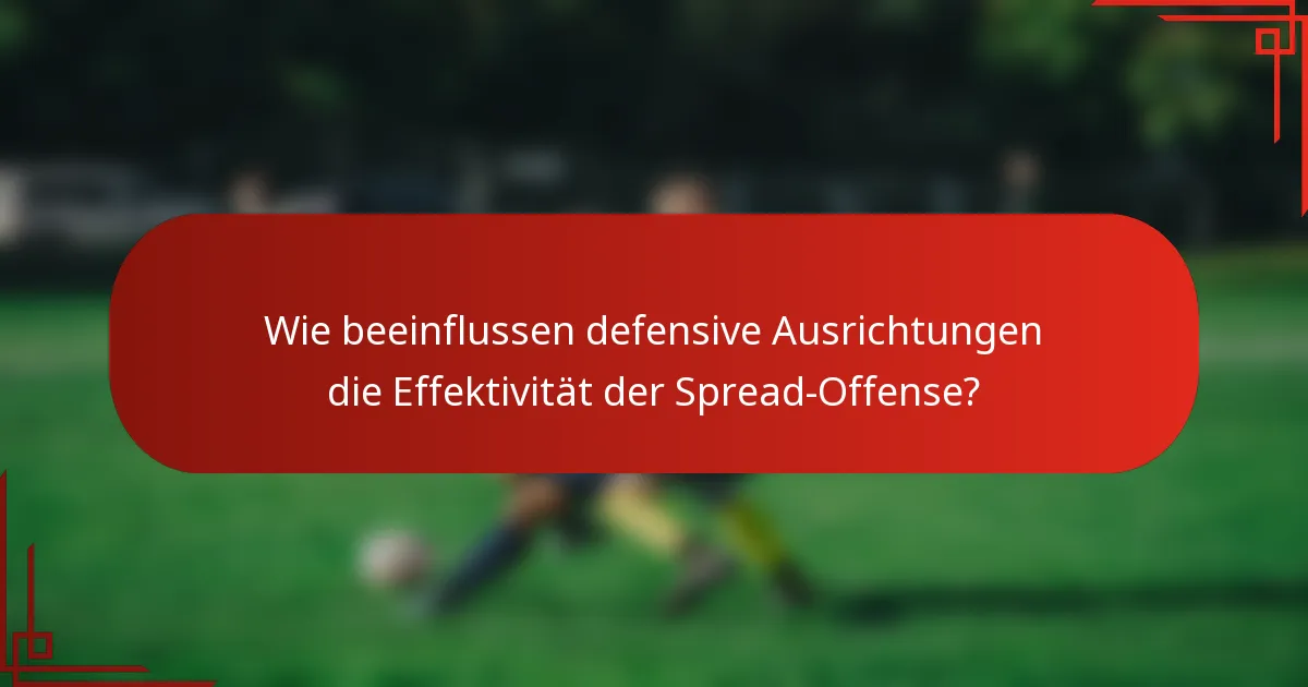 Wie beeinflussen defensive Ausrichtungen die Effektivität der Spread-Offense?