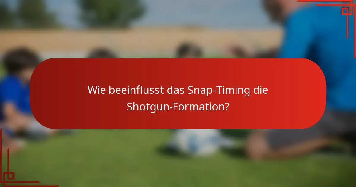 Wie beeinflusst das Snap-Timing die Shotgun-Formation?