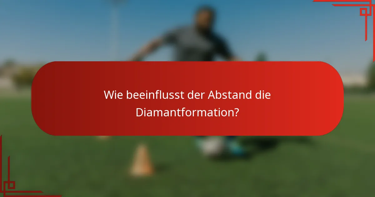 Wie beeinflusst der Abstand die Diamantformation?