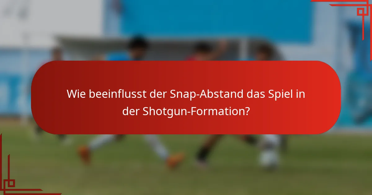 Wie beeinflusst der Snap-Abstand das Spiel in der Shotgun-Formation?