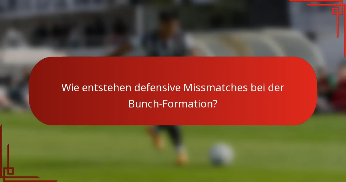 Wie entstehen defensive Missmatches bei der Bunch-Formation?