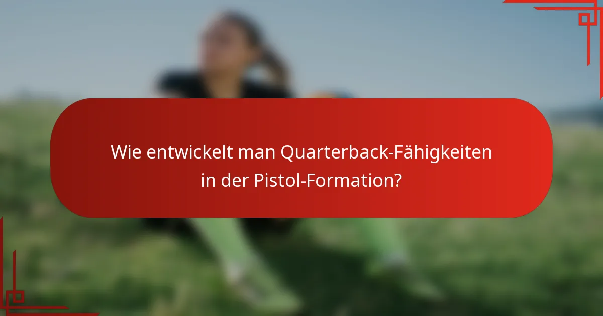 Wie entwickelt man Quarterback-Fähigkeiten in der Pistol-Formation?