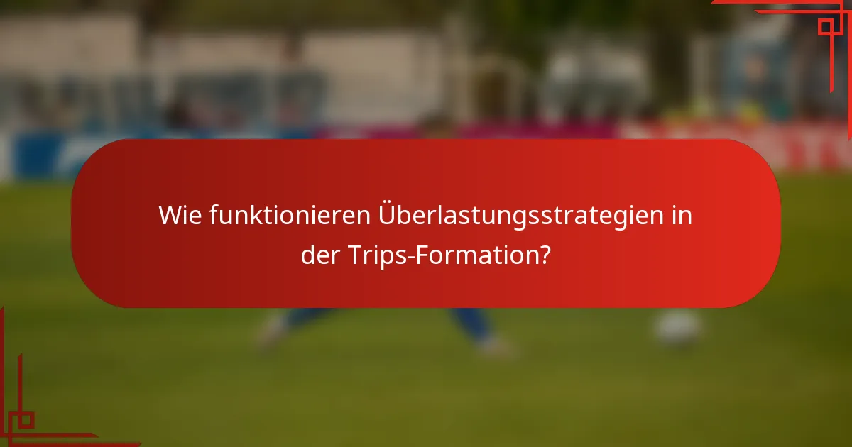 Wie funktionieren Überlastungsstrategien in der Trips-Formation?