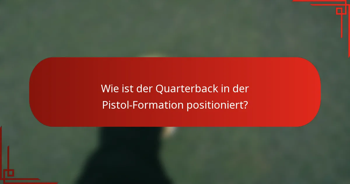 Wie ist der Quarterback in der Pistol-Formation positioniert?