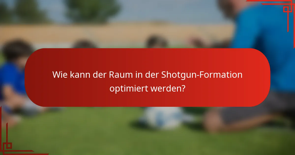 Wie kann der Raum in der Shotgun-Formation optimiert werden?