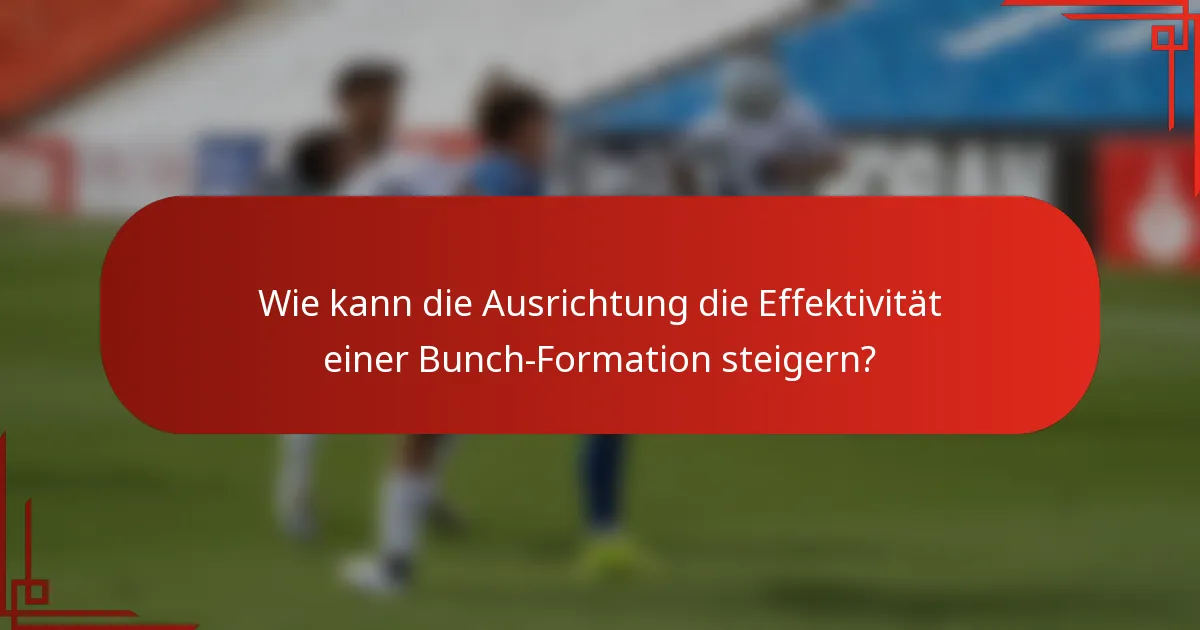 Wie kann die Ausrichtung die Effektivität einer Bunch-Formation steigern?