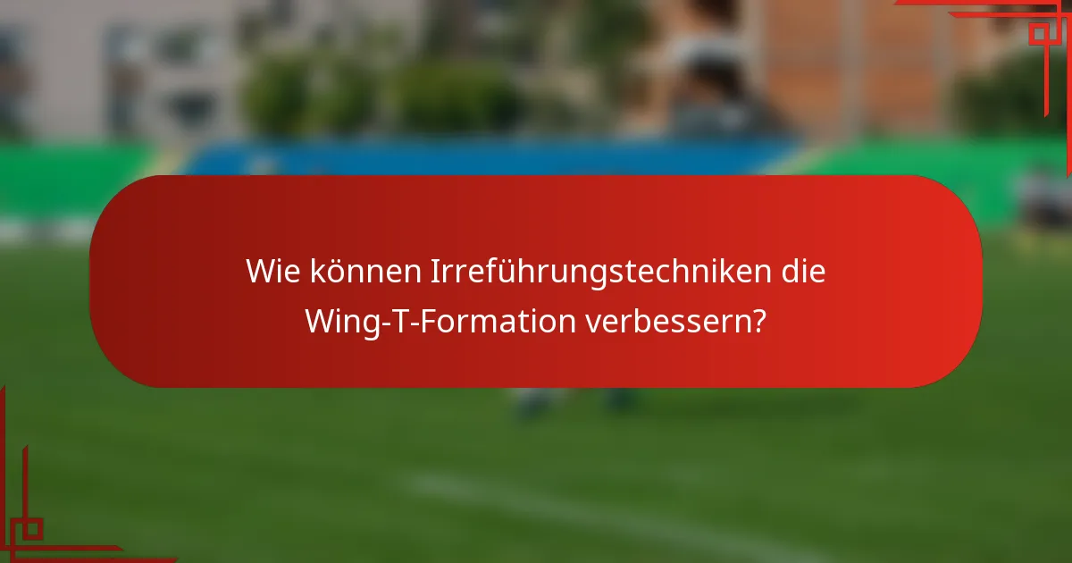 Wie können Irreführungstechniken die Wing-T-Formation verbessern?