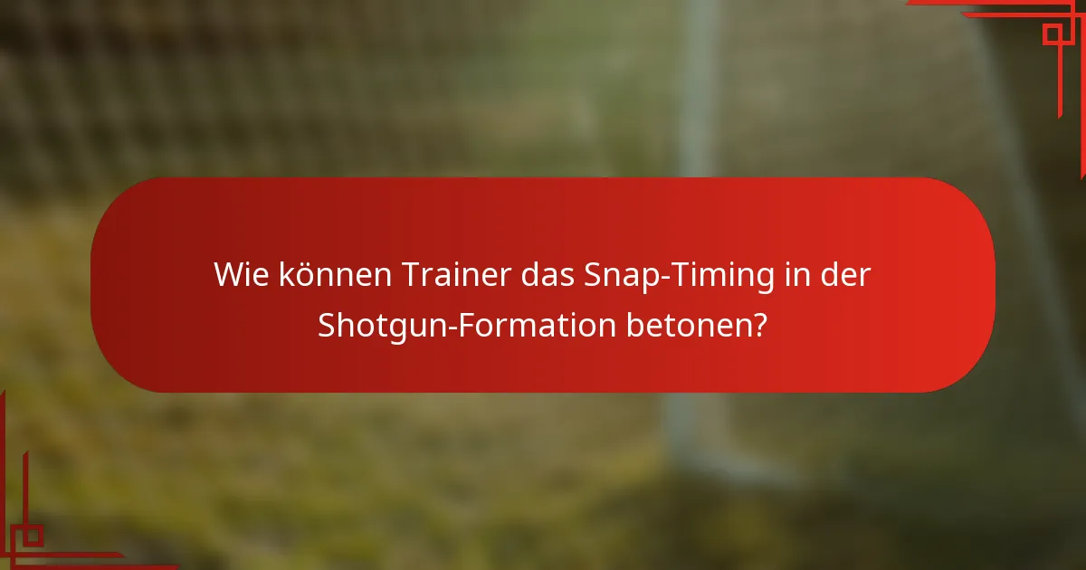 Wie können Trainer das Snap-Timing in der Shotgun-Formation betonen?