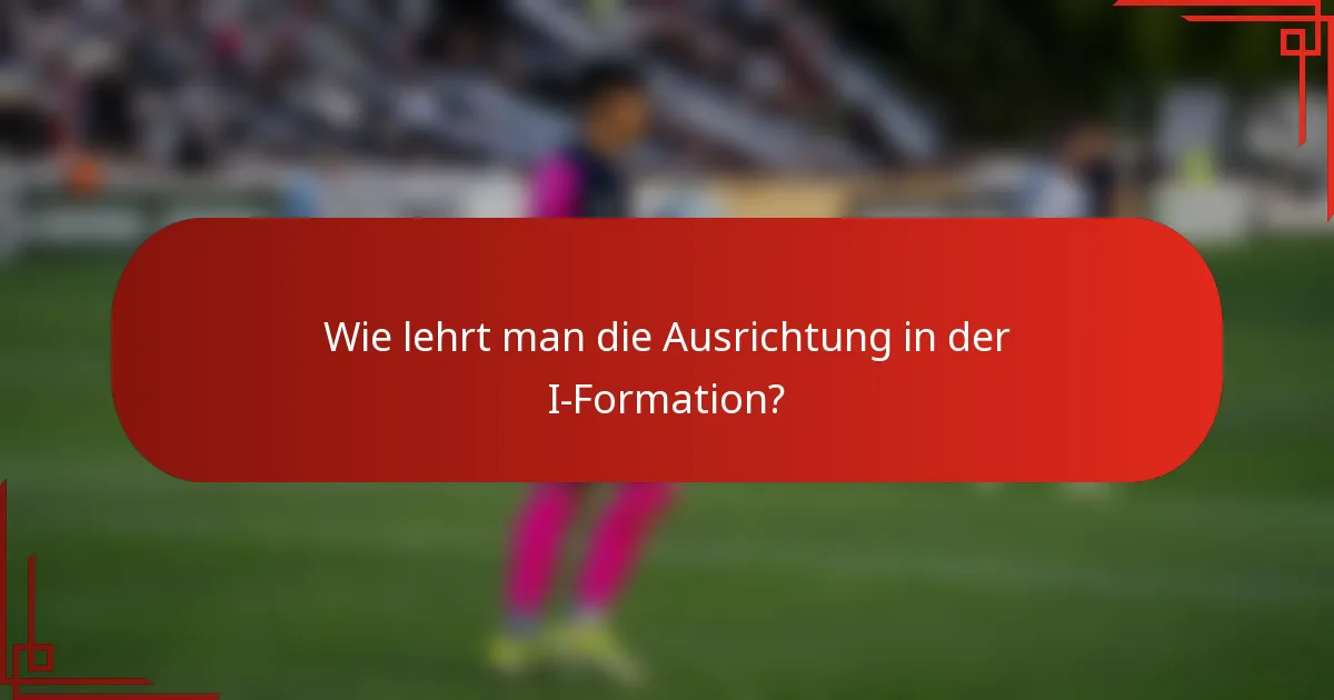 Wie lehrt man die Ausrichtung in der I-Formation?