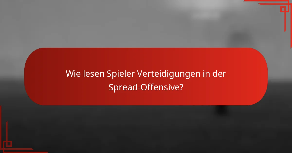 Wie lesen Spieler Verteidigungen in der Spread-Offensive?