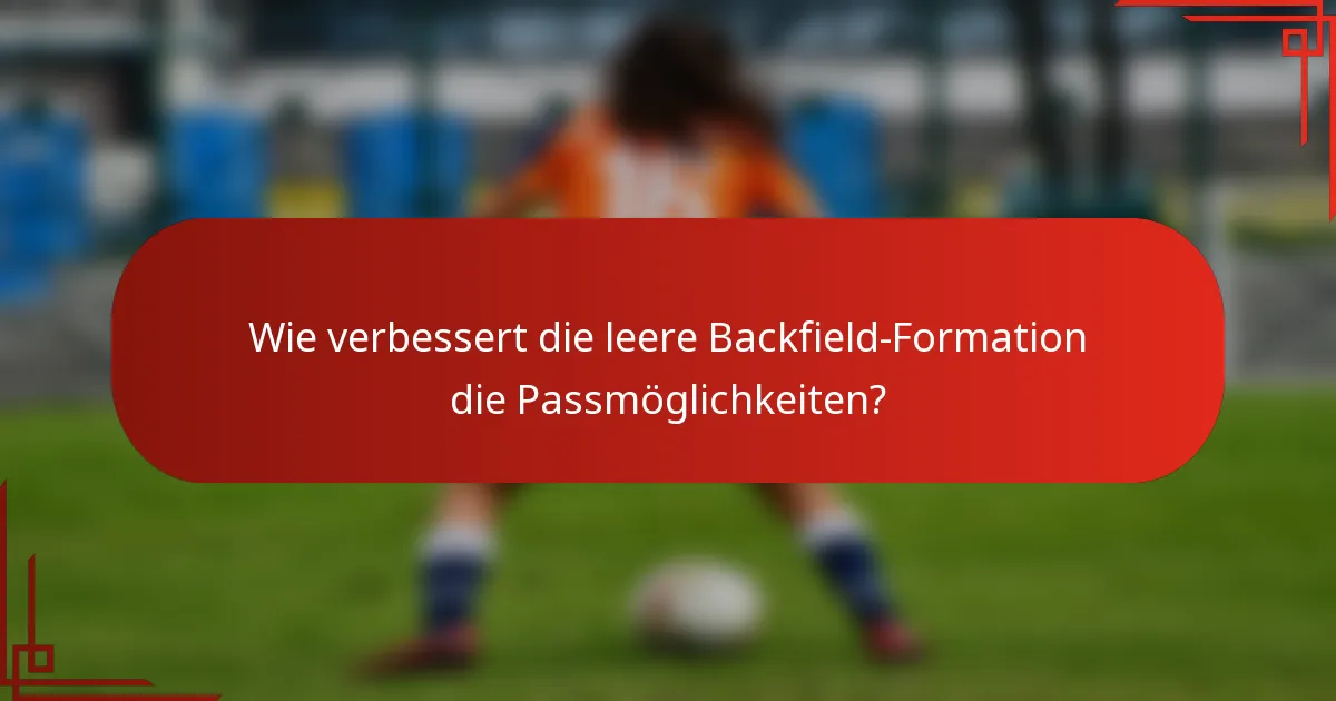 Wie verbessert die leere Backfield-Formation die Passmöglichkeiten?