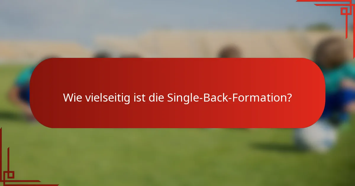 Wie vielseitig ist die Single-Back-Formation?